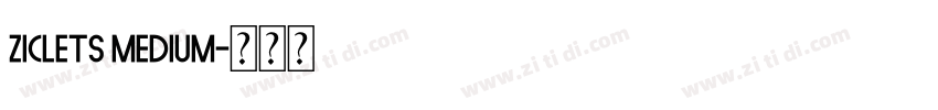 ZICLETS MEDIUM字体转换 ZICLETS MEDIUM字体转换